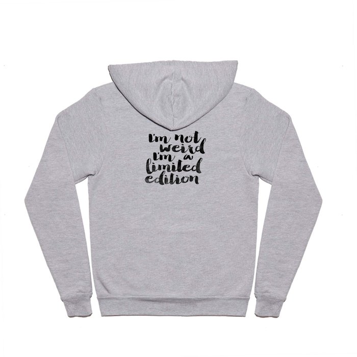 I'm Not Weird I'm a Limited Edition Black and White Funny Typography Poster Hoody