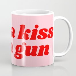 blow a kiss fire a gun Mug
