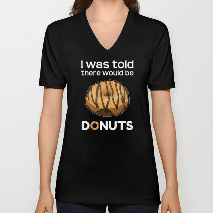 Was Told There Would Be Donuts Baker Bake Dessert V Neck T Shirt