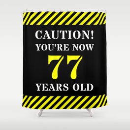 [ Thumbnail: 77th Birthday - Warning Stripes and Stencil Style Text Shower Curtain ]