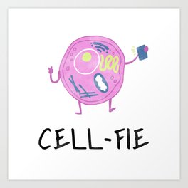 Cell-Fie Cool Funny Biology Teacher Student Gift Art Print | Marinebiology, Scientiest, Biologyclub, Biologyteacher, Biologystudent, Science, Laboratory, Funny, Cool, Graphicdesign 