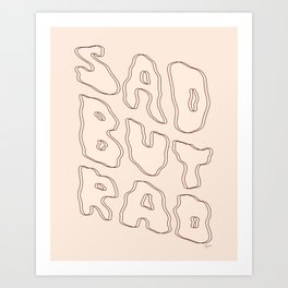 Sad But Rad Art Print