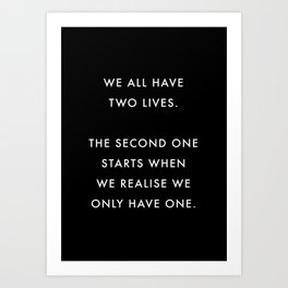 We All Have Two Lives Quote Art Print