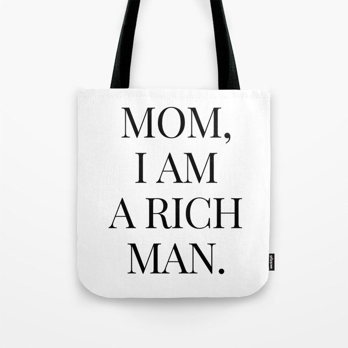 Mom, i am a rich man Tote Bag