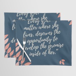 “Every girl,deserves the opportunity to develop the promise inside of her" Placemat