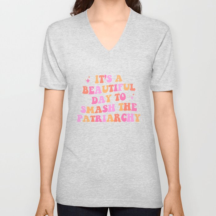 It's a beautiful day to smash the patriarchy V Neck T Shirt