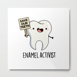 Enamel Activist Cute Dental Tooth Pun Metal Print | Cutetoothpun, Animalactivist, Funnytooth, Drawing, Cutepun, Funnydentalpun, Humour, Puncartoon, Cutekidspun, Punart 