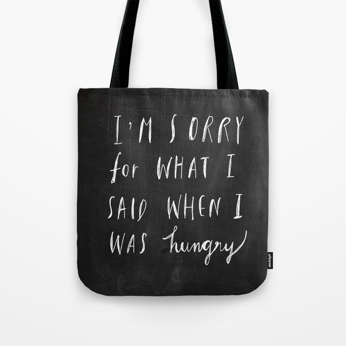 Sorry Quote-  I am sorry for what I said when I was hungry.  Tote Bag