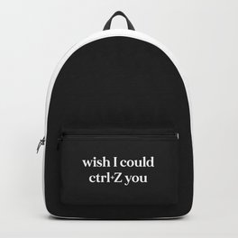 Wish I Could Ctrl+Z You Offensive Quote Backpack | Love, Relationship, Computer, Undo, Typing, Break Up, Music, Offensive, Pc, Irresponsible 