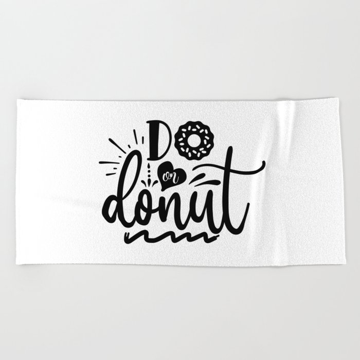 Do Or Donut Motivational Quote Beach Towel
