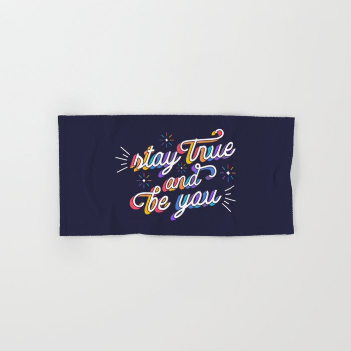 Stay true and be you Hand & Bath Towel