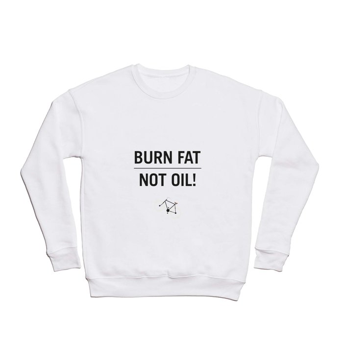 BURN FAT, NOT OIL! Crewneck Sweatshirt