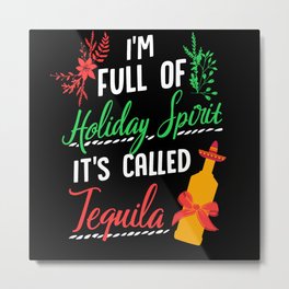 Im Full Of Holiday Spirit Tequila Christmas Metal Print | Drunk, Tequila Christmas, Holiday Drinking, Christmas, Mexico, Mexican, Mexican Christmas, Drinking, Tequila Drinker, Tequila Lover 