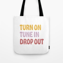 turn on. tune in. drop out. Tote Bag