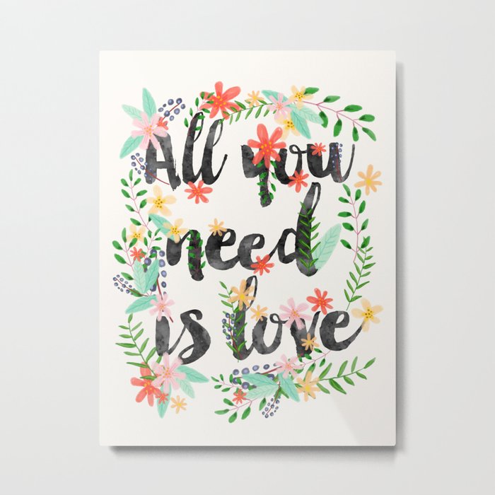 ALL YOU NEED IS LOVE Metal Print