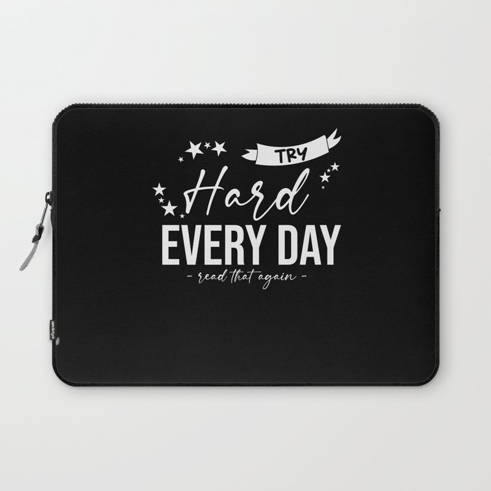 Try Hard Every Day Read that again Laptop Sleeve