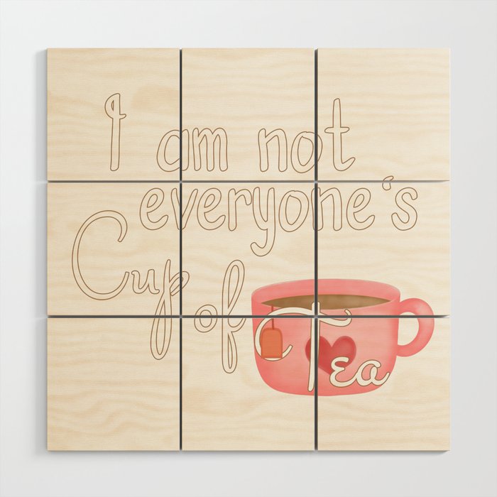I'm not everyone's Cup of Tea Wood Wall Art