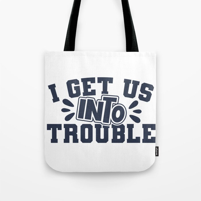 Best Friend I Get Us Into Trouble Tote Bag