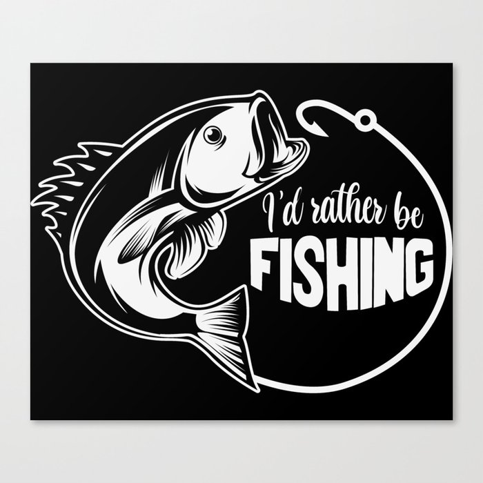 I'd Rather Be Fishing Funny Saying Canvas Print