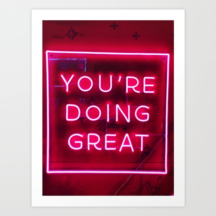 Youre Doing Great Neon Sign Art Print by FRANKdesigns Society6