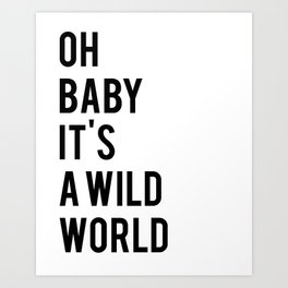 Oh baby its a wild world poster ALL SIZES MODERN wall art, Black White Print Art Print