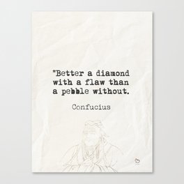 "Better a diamond with a flaw than a pebble without." Canvas Print