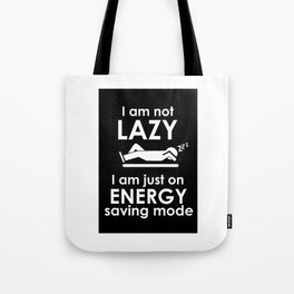 I am not lazy, i am on energy saving mode Tote Bag