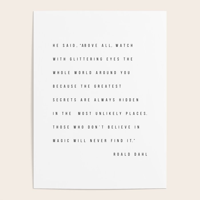 He Said, "Above All Watch with Glittering Eyes..." Roald Dahl Poster