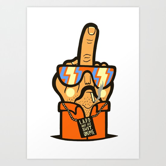 L.A.P.D Ain't Got Shit On Me Art Print