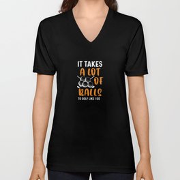 It Takes A Lot Of Ball To Golf Like I Do - Golfing V Neck T Shirt