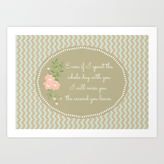 Love quote Even if I spent the whole day with you Art Print