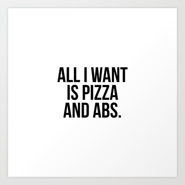 All I want is pizza and abs Art Print