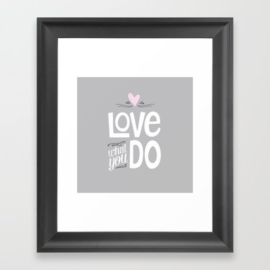 Love What You Do Framed Art Print