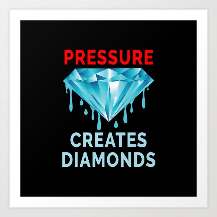 Pressure Creates Diamonds – Strength and Encouragement Art Print