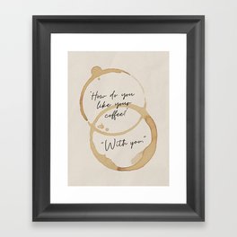 "How Do You Like Your Coffee? With You" Mug Stain Pattern. Simple Modern Design. Framed Art Print
