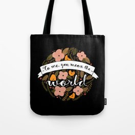 You mean the world. Tote Bag