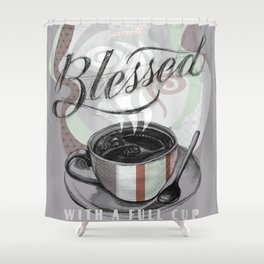 My Cup Overflows With Coffee Blessings Shower Curtain