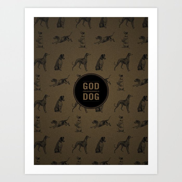God Spelled Backwards Is Dog Art Print By Open Art Project Society6