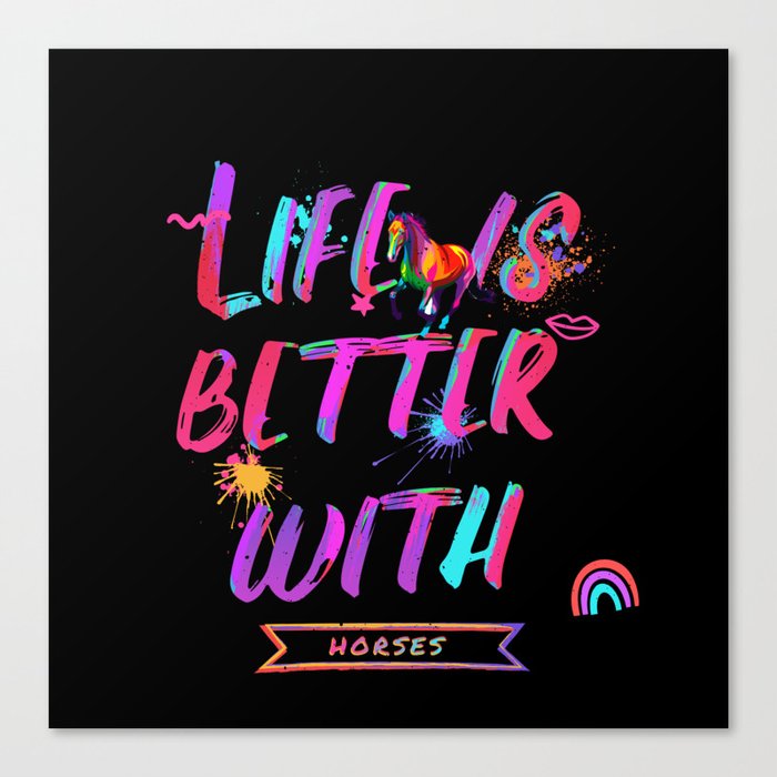 Life Is Better With Horses Canvas Print