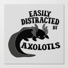 Easily distracted by axolotls adorable aesthetics black axolotl lover gift Canvas Print