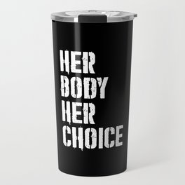 Her body her choice Travel Mug