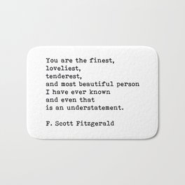 You Are The Finest Loveliest Tenderest, F. Scott Fitzgerald Quote Bath Mat | F Scott Fitzgerald, Quote, Typography, Digital, Motivational Quote, Words, Inspirational, Quotes, You Are The Finest, Sayings 