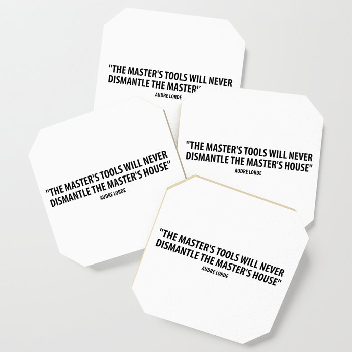 The Master S Tools Will Never Dismantle The Master S House Audre Lorde Coaster By Everyday Inspiration Society6