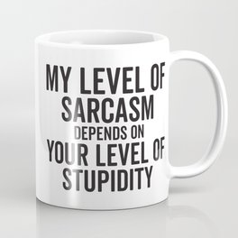 My Level Of Sarcasm Depends On Your Level Of Stupidity Mug