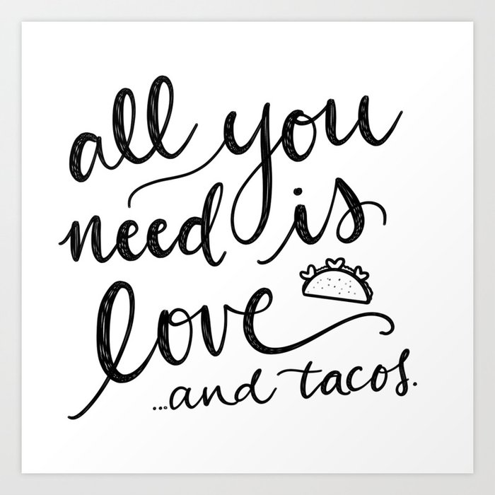 All You Need Is Love And Tacos Art Print By Studiohenson Society6