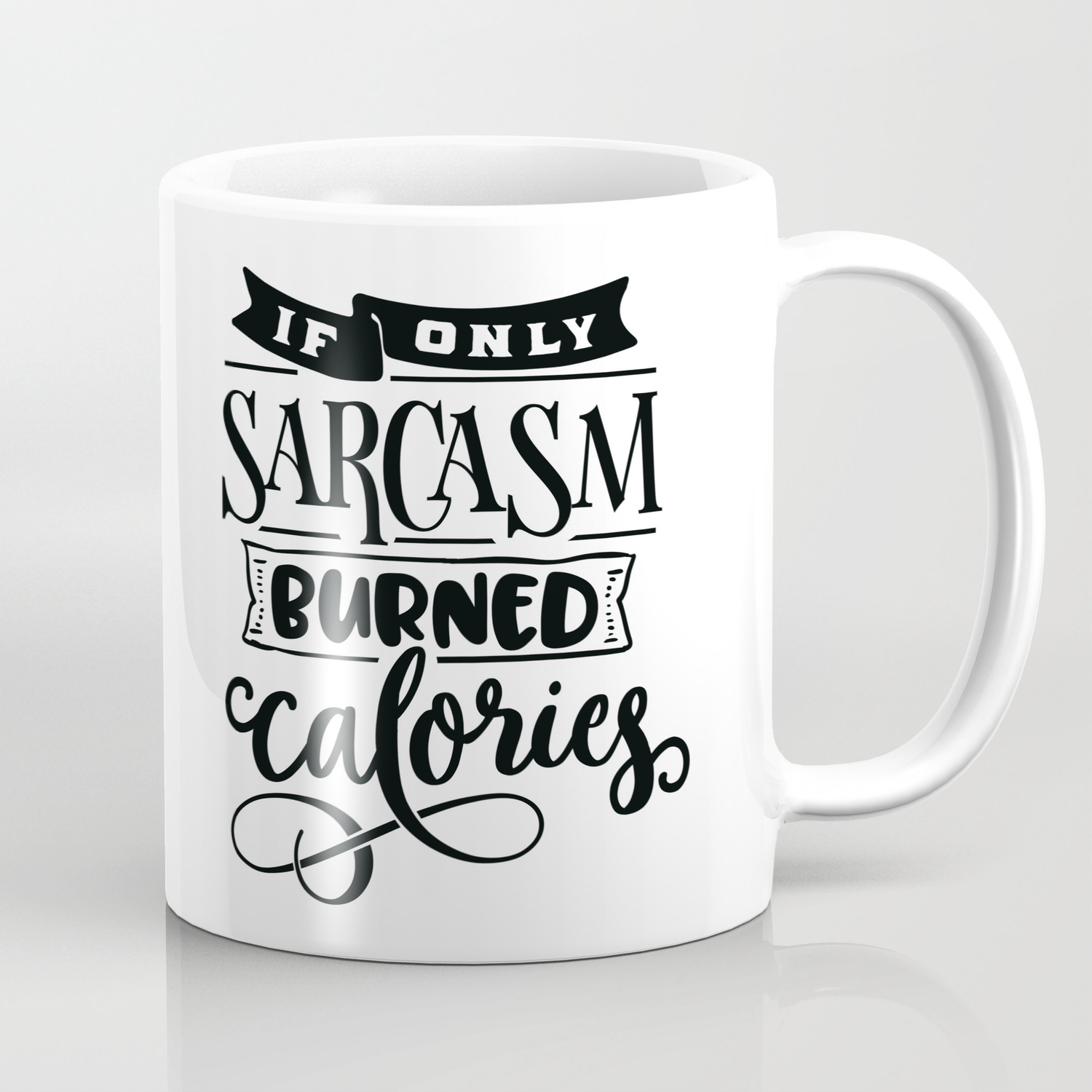 If Only Sarcasm Burned Calories Mug Coffee Mug Funny Mug Sarcastic Gift
