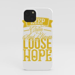Keep calm and never loose hope motivation quote iPhone Case