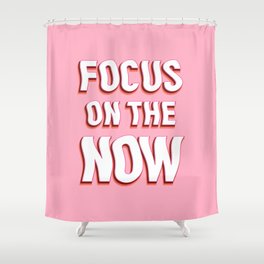 Focus on the Now Shower Curtain