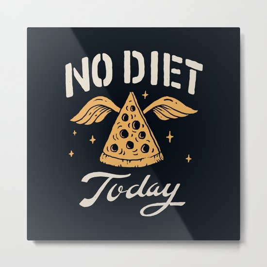 No Diet Today Metal Print