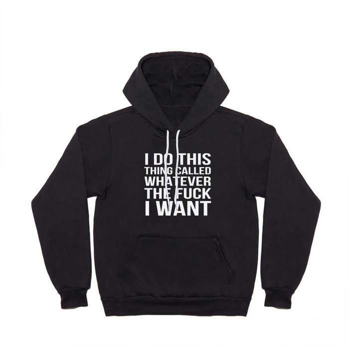 I Do This Thing Called Whatever The Fuck I Want (Black) Hoody